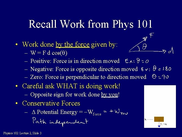 Recall Work from Phys 101 • Work done by the force given by: –