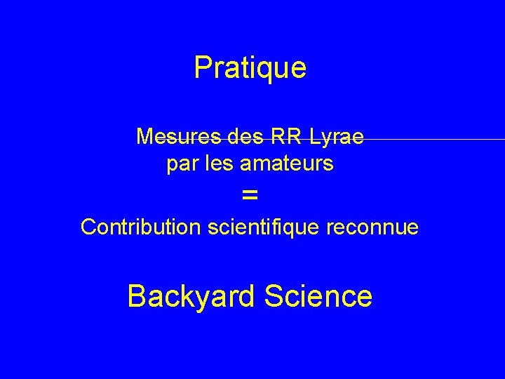 Pratique Mesures des RR Lyrae par les amateurs = Contribution scientifique reconnue Backyard Science