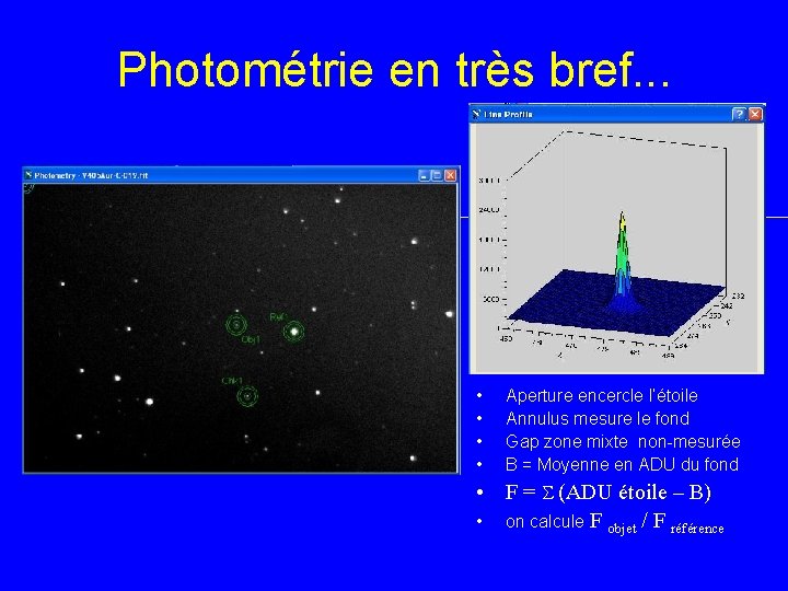 Photométrie en très bref. . . • • Aperture encercle l’étoile Annulus mesure le