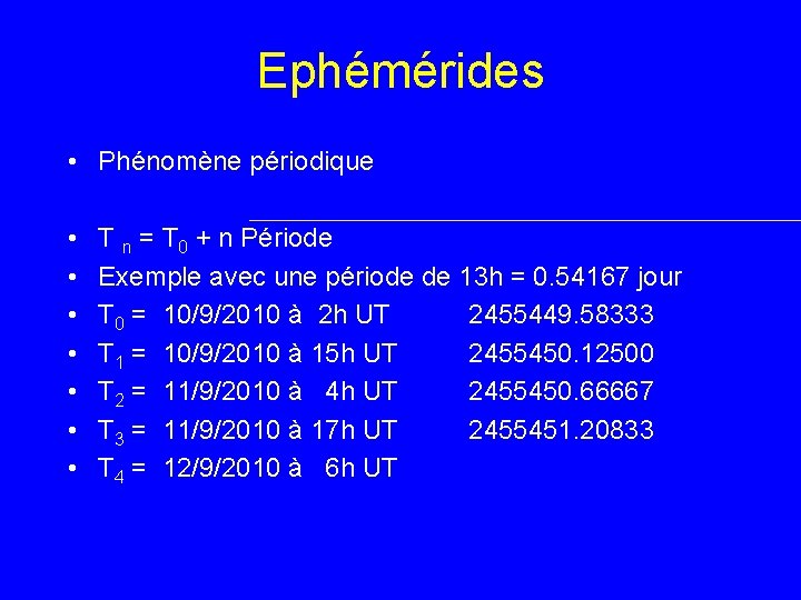 Ephémérides • Phénomène périodique • • T n = T 0 + n Période