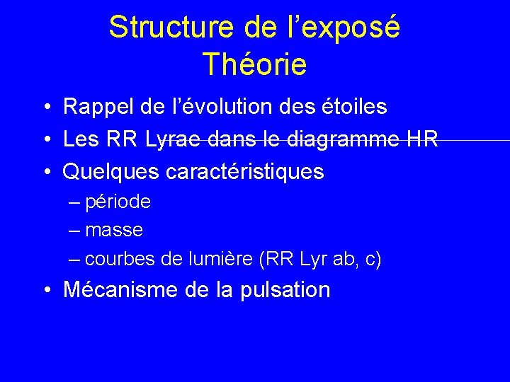 Structure de l’exposé Théorie • Rappel de l’évolution des étoiles • Les RR Lyrae