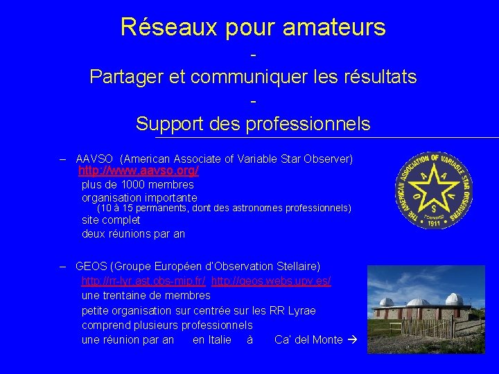 Réseaux pour amateurs Partager et communiquer les résultats Support des professionnels – AAVSO (American