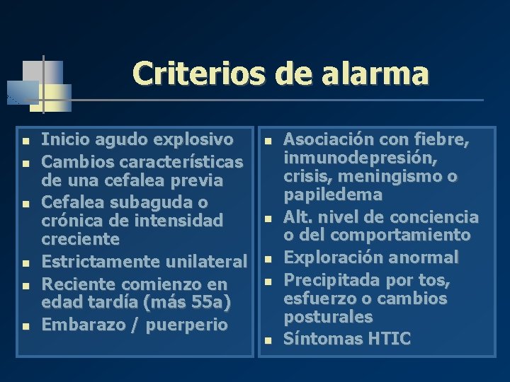 Criterios de alarma n n n Inicio agudo explosivo Cambios características de una cefalea Criterios de alarma n n n Inicio agudo explosivo Cambios características de una cefalea