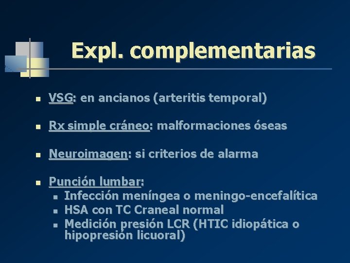 Expl. complementarias n VSG: en ancianos (arteritis temporal) n Rx simple cráneo: malformaciones óseas Expl. complementarias n VSG: en ancianos (arteritis temporal) n Rx simple cráneo: malformaciones óseas