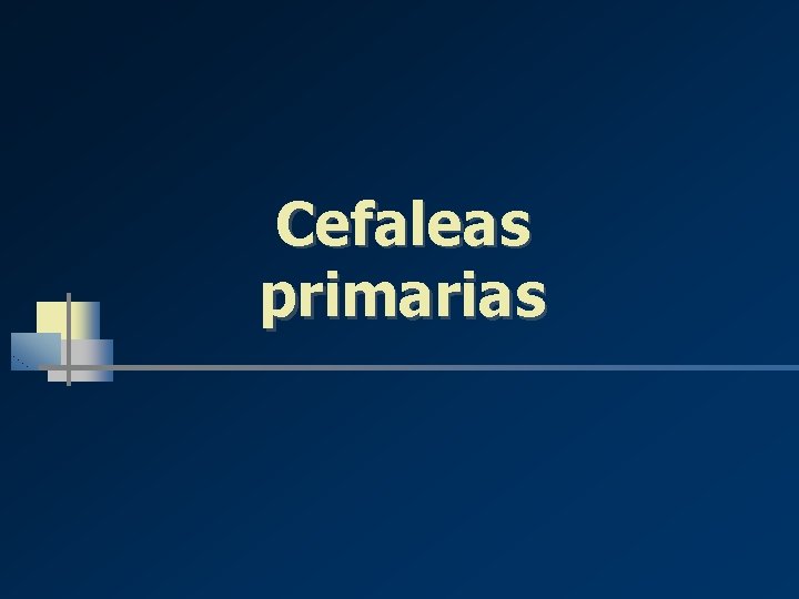 Cefaleas primarias Cefaleas primarias