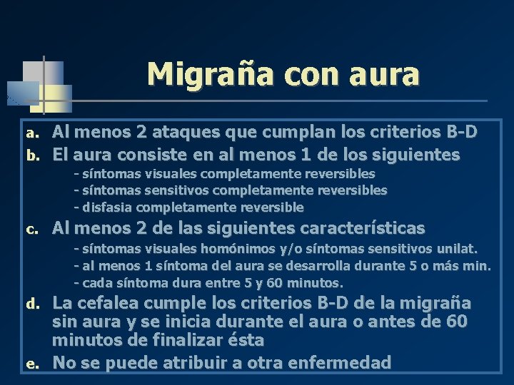 Migraña con aura Al menos 2 ataques que cumplan los criterios B-D b. El Migraña con aura Al menos 2 ataques que cumplan los criterios B-D b. El