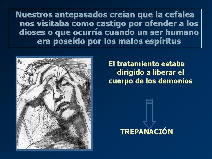 Nuestros antepasados creían que la cefalea nos visitaba como castigo por ofender a los Nuestros antepasados creían que la cefalea nos visitaba como castigo por ofender a los