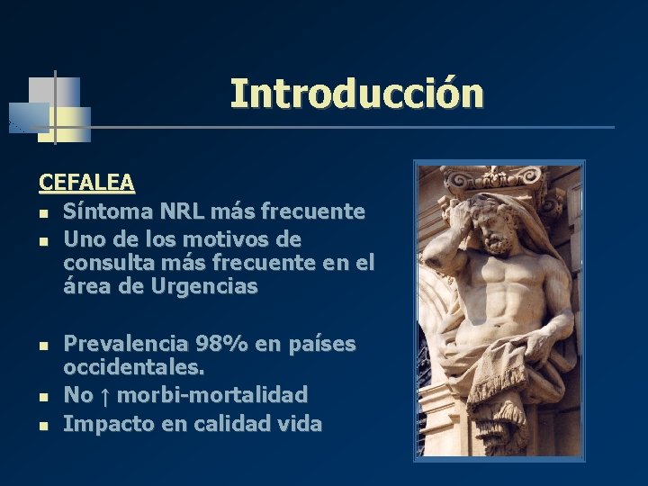 Introducción CEFALEA n Síntoma NRL más frecuente n Uno de los motivos de consulta Introducción CEFALEA n Síntoma NRL más frecuente n Uno de los motivos de consulta
