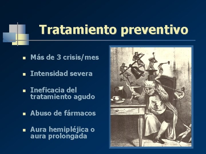 Tratamiento preventivo n Más de 3 crisis/mes n Intensidad severa n Ineficacia del tratamiento Tratamiento preventivo n Más de 3 crisis/mes n Intensidad severa n Ineficacia del tratamiento