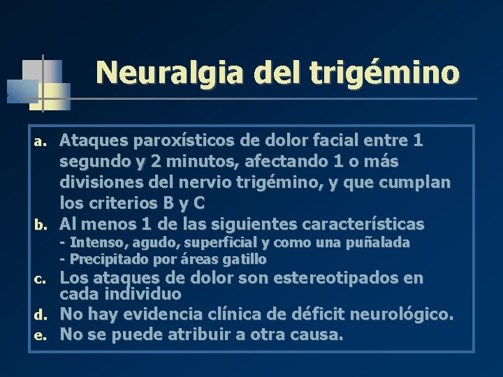 Neuralgia del trigémino Ataques paroxísticos de dolor facial entre 1 segundo y 2 minutos, Neuralgia del trigémino Ataques paroxísticos de dolor facial entre 1 segundo y 2 minutos,