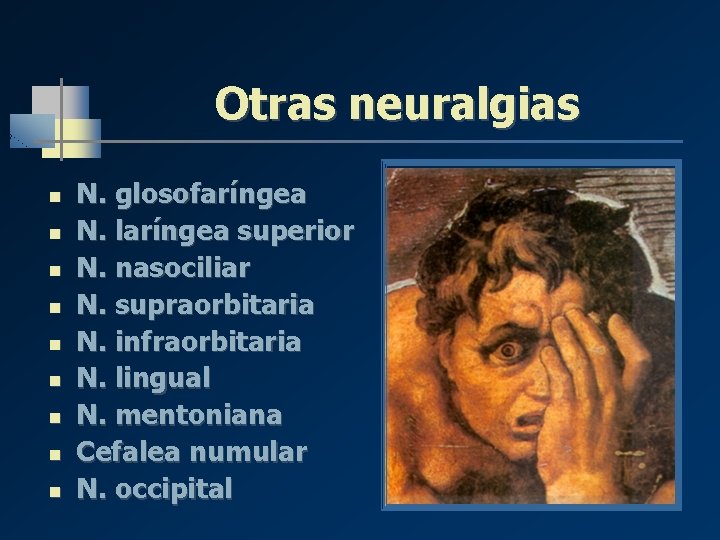 Otras neuralgias n n n n n N. glosofaríngea N. laríngea superior N. nasociliar Otras neuralgias n n n n n N. glosofaríngea N. laríngea superior N. nasociliar