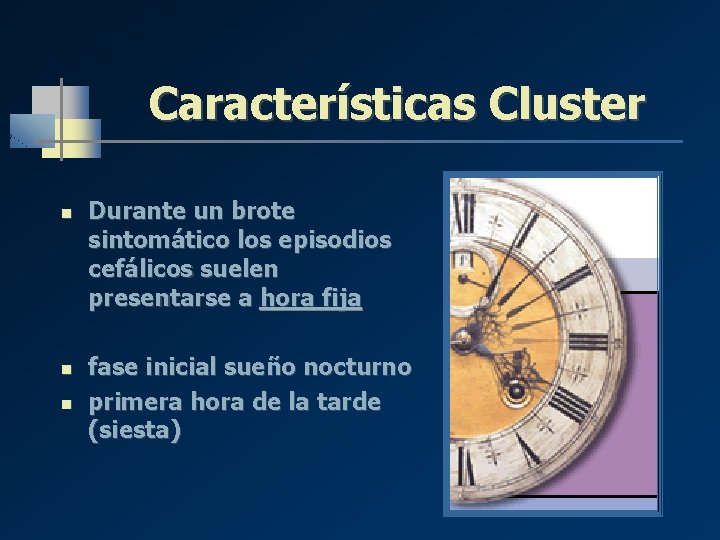 Características Cluster n n n Durante un brote sintomático los episodios cefálicos suelen presentarse Características Cluster n n n Durante un brote sintomático los episodios cefálicos suelen presentarse