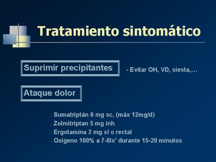 Tratamiento sintomático Suprimir precipitantes - Evitar OH, VD, siesta, … Ataque dolor Sumatriptán 6 Tratamiento sintomático Suprimir precipitantes - Evitar OH, VD, siesta, … Ataque dolor Sumatriptán 6