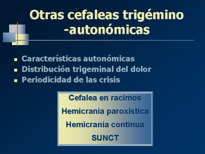 Otras cefaleas trigémino -autonómicas n n n Características autonómicas Distribución trigeminal del dolor Periodicidad Otras cefaleas trigémino -autonómicas n n n Características autonómicas Distribución trigeminal del dolor Periodicidad