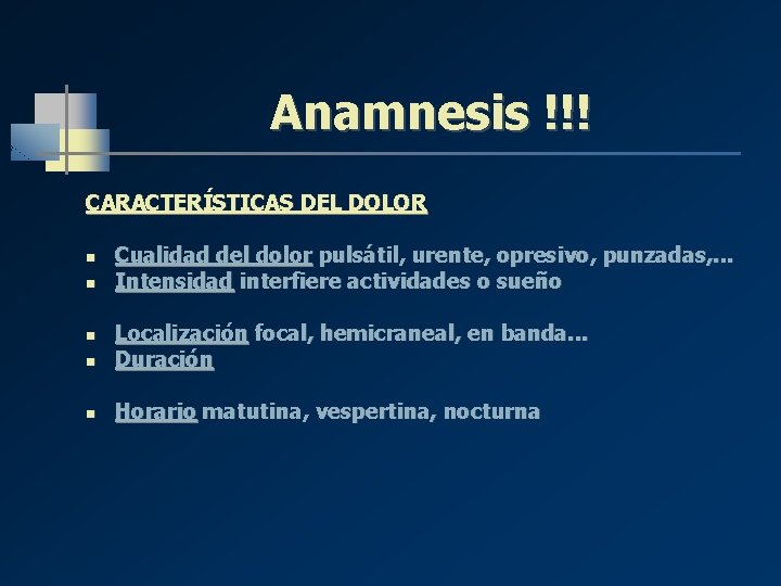 Anamnesis !!! CARACTERÍSTICAS DEL DOLOR n n Cualidad del dolor pulsátil, urente, opresivo, punzadas, Anamnesis !!! CARACTERÍSTICAS DEL DOLOR n n Cualidad del dolor pulsátil, urente, opresivo, punzadas,