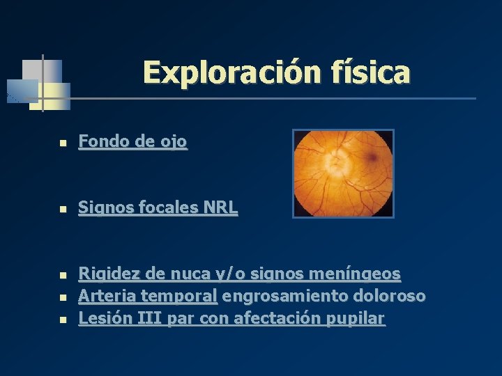 Exploración física n Fondo de ojo n Signos focales NRL n n n Rigidez Exploración física n Fondo de ojo n Signos focales NRL n n n Rigidez