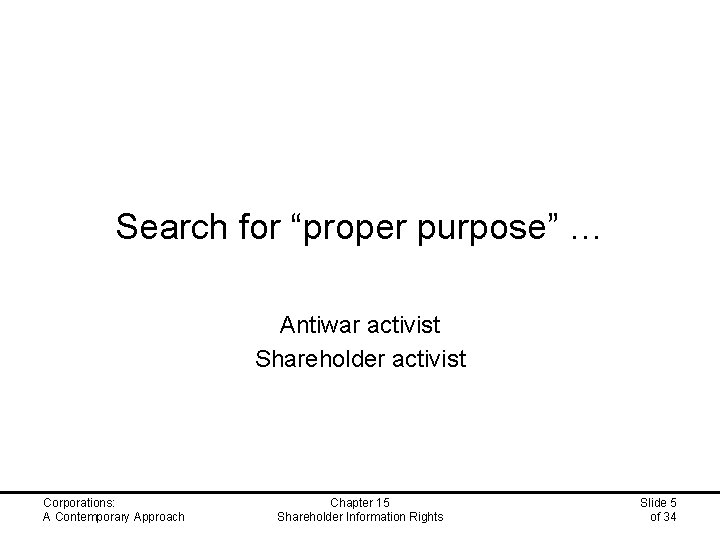 Search for “proper purpose” … Antiwar activist Shareholder activist Corporations: A Contemporary Approach Chapter