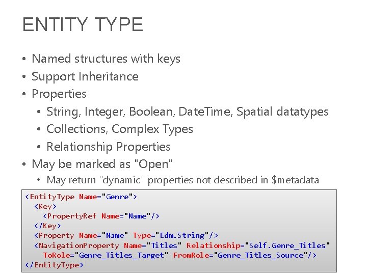 ENTITY TYPE • Named structures with keys • Support Inheritance • Properties • String,