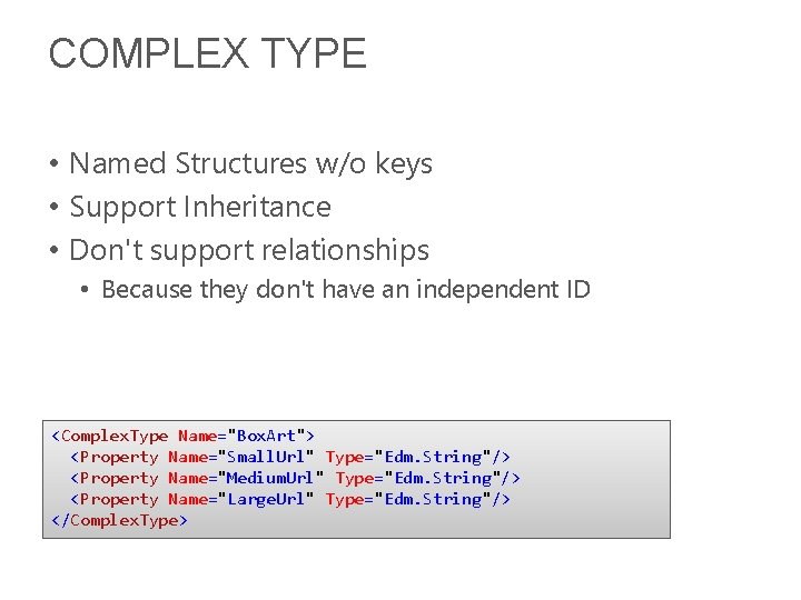 COMPLEX TYPE • Named Structures w/o keys • Support Inheritance • Don't support relationships