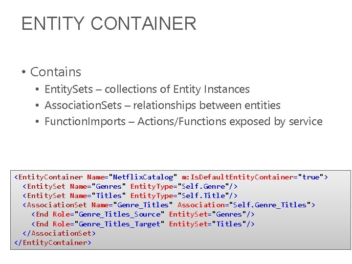 ENTITY CONTAINER • Contains • Entity. Sets – collections of Entity Instances • Association.