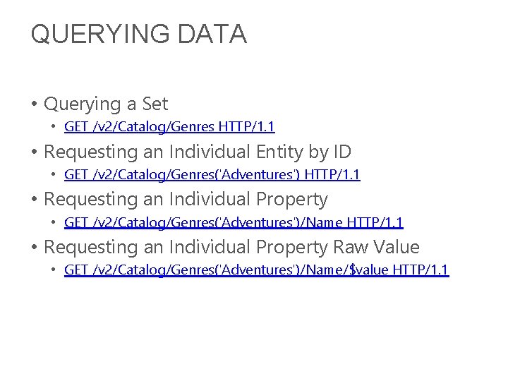 QUERYING DATA • Querying a Set • GET /v 2/Catalog/Genres HTTP/1. 1 • Requesting