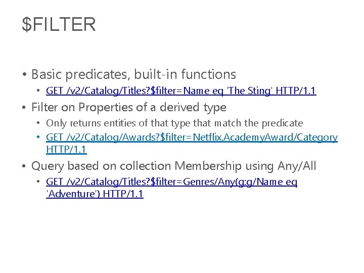 $FILTER • Basic predicates, built-in functions • GET /v 2/Catalog/Titles? $filter=Name eq 'The Sting'