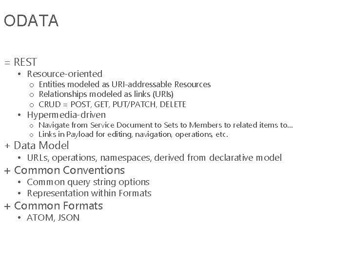 ODATA = REST • Resource-oriented o Entities modeled as URI-addressable Resources o Relationships modeled