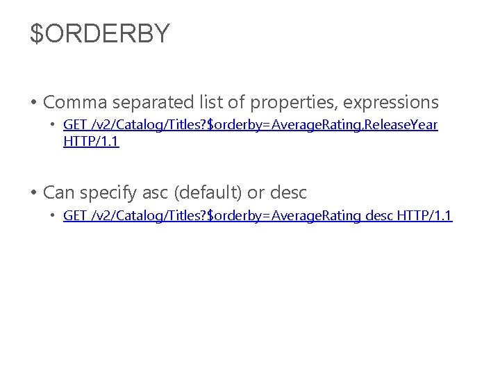 $ORDERBY • Comma separated list of properties, expressions • GET /v 2/Catalog/Titles? $orderby=Average. Rating,