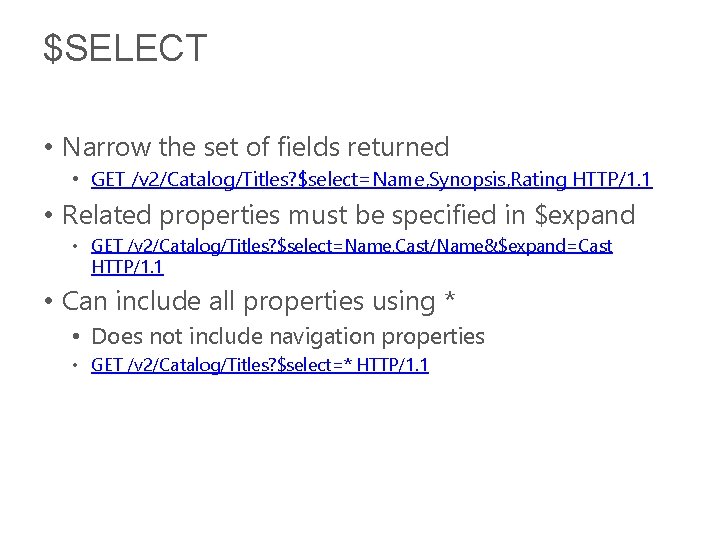$SELECT • Narrow the set of fields returned • GET /v 2/Catalog/Titles? $select=Name, Synopsis,