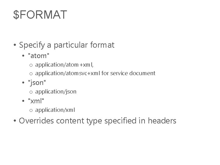 $FORMAT • Specify a particular format • "atom" o application/atom+xml, o application/atomsvc+xml for service