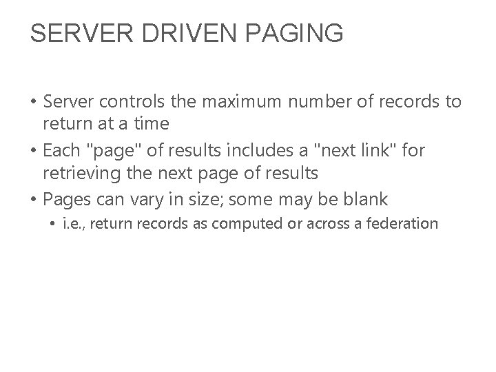 SERVER DRIVEN PAGING • Server controls the maximum number of records to return at