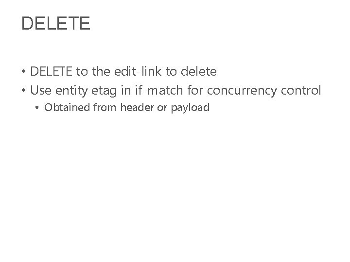 DELETE • DELETE to the edit-link to delete • Use entity etag in if-match