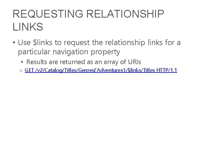 REQUESTING RELATIONSHIP LINKS • Use $links to request the relationship links for a particular