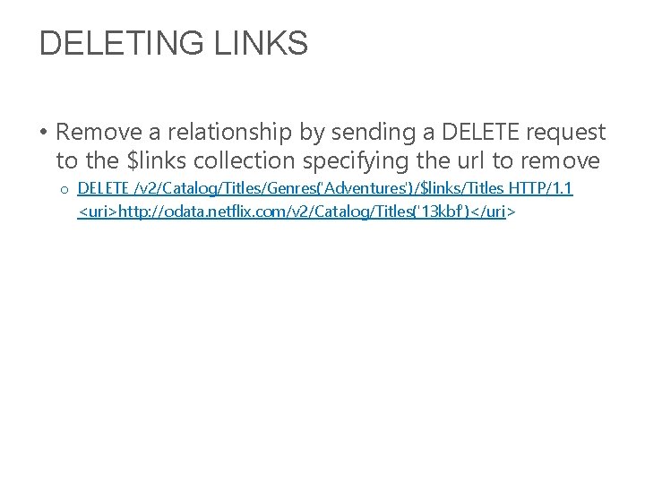 DELETING LINKS • Remove a relationship by sending a DELETE request to the $links