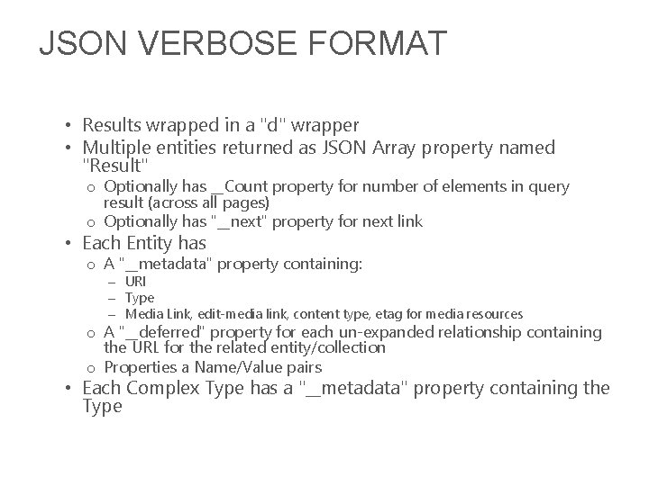 JSON VERBOSE FORMAT • Results wrapped in a "d" wrapper • Multiple entities returned