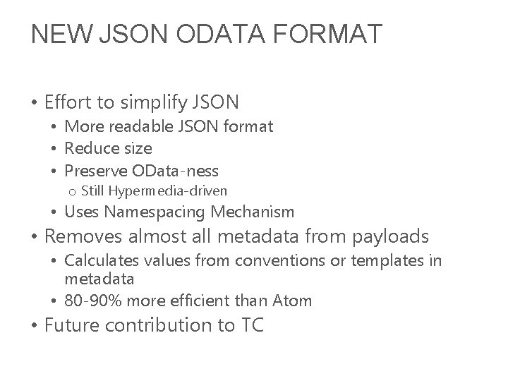 NEW JSON ODATA FORMAT • Effort to simplify JSON • More readable JSON format