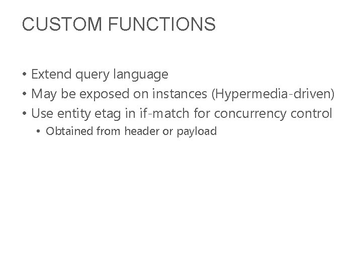 CUSTOM FUNCTIONS • Extend query language • May be exposed on instances (Hypermedia-driven) •