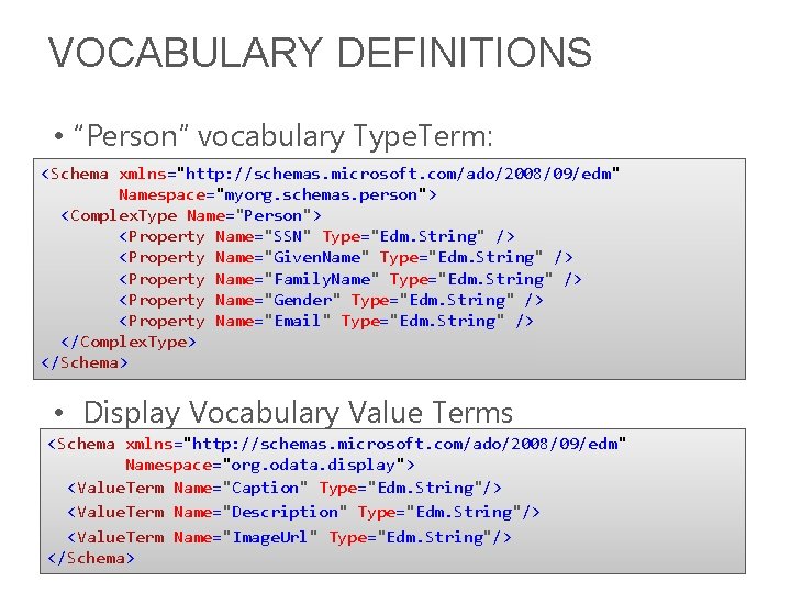 VOCABULARY DEFINITIONS • “Person” vocabulary Type. Term: <Schema xmlns="http: //schemas. microsoft. com/ado/2008/09/edm" Namespace="myorg. schemas.