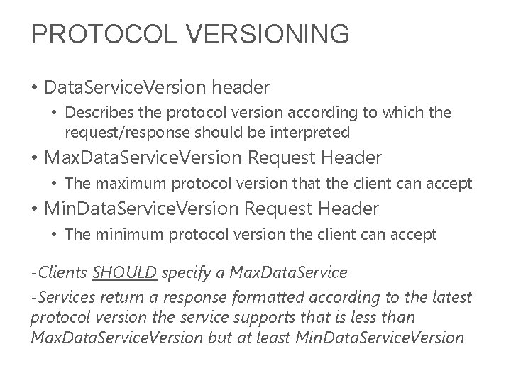 PROTOCOL VERSIONING • Data. Service. Version header • Describes the protocol version according to