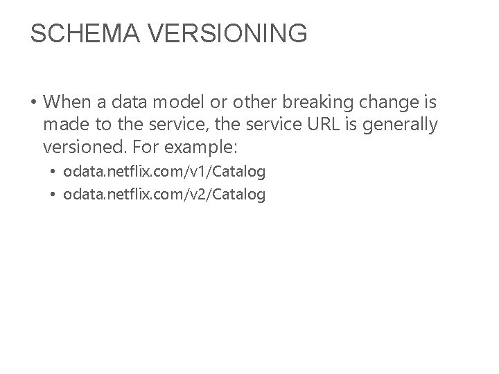 SCHEMA VERSIONING • When a data model or other breaking change is made to