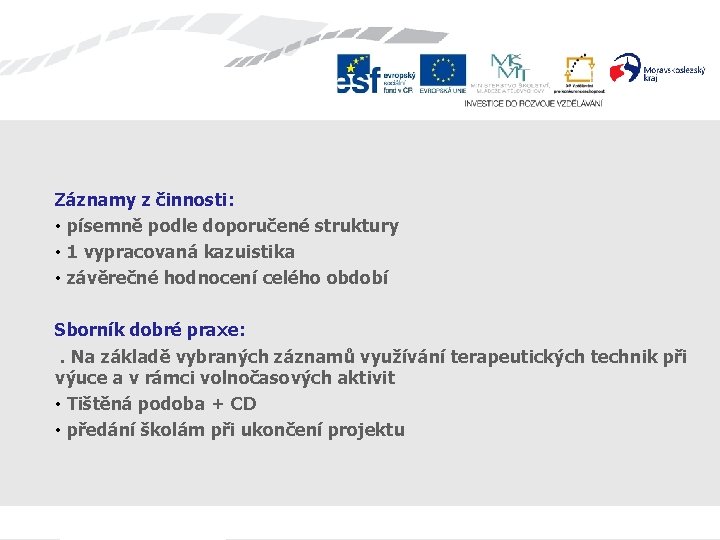 Záznamy z činnosti: • písemně podle doporučené struktury • 1 vypracovaná kazuistika • závěrečné