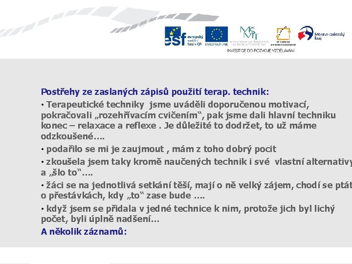 Postřehy ze zaslaných zápisů použití terap. technik: • Terapeutické techniky jsme uváděli doporučenou motivací,