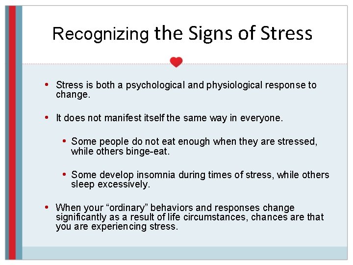 Recognizing the Signs of Stress • Stress is both a psychological and physiological response