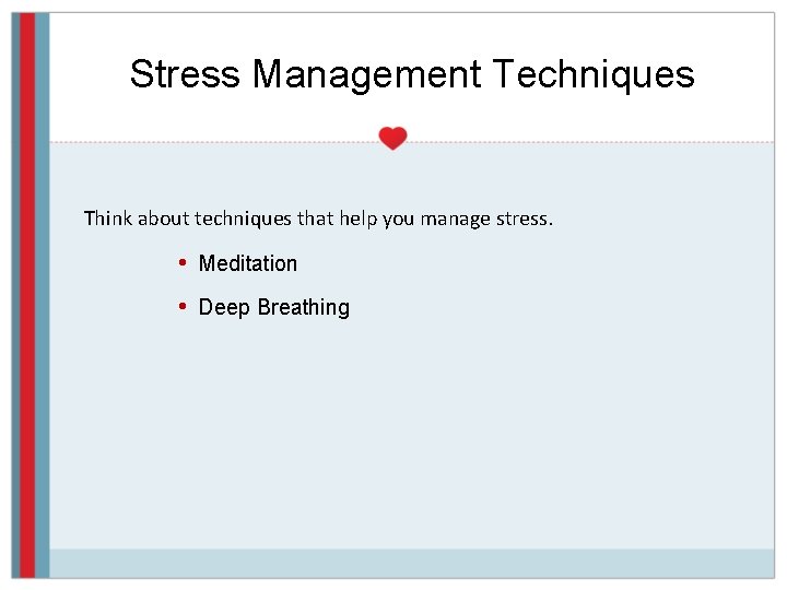 Stress Management Techniques Think about techniques that help you manage stress. • Meditation •