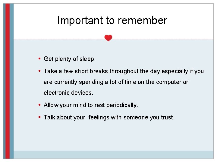 Important to remember • Get plenty of sleep. • Take a few short breaks