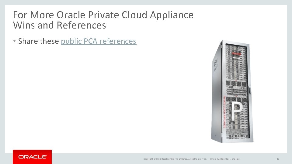 For More Oracle Private Cloud Appliance Wins and References • Share these public PCA