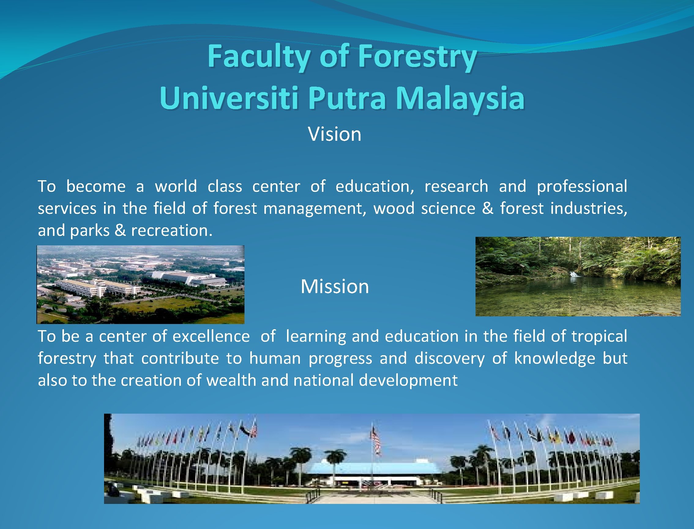 Faculty of Forestry Universiti Putra Malaysia Vision To become a world class center of