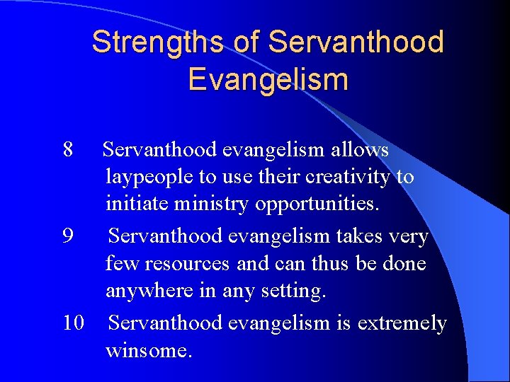 Strengths of Servanthood Evangelism 8 Servanthood evangelism allows laypeople to use their creativity to
