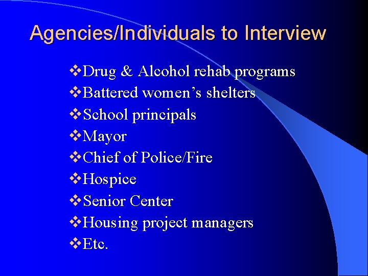 Agencies/Individuals to Interview v. Drug & Alcohol rehab programs v. Battered women’s shelters v.