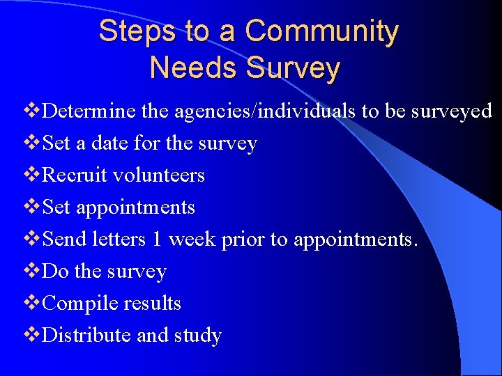 Steps to a Community Needs Survey v. Determine the agencies/individuals to be surveyed v.